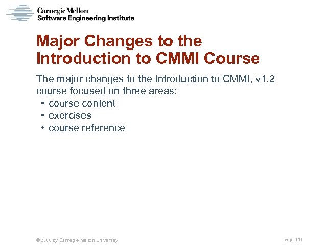 Major Changes to the Introduction to CMMI Course The major changes to the Introduction