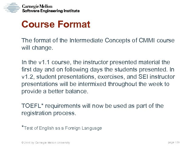 Course Format The format of the Intermediate Concepts of CMMI course will change. In