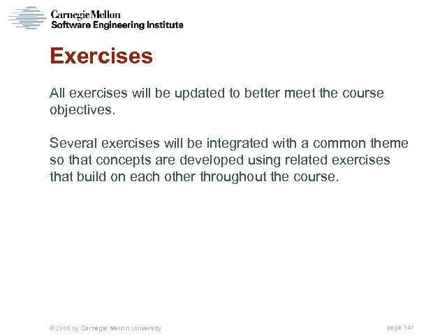 Exercises All exercises will be updated to better meet the course objectives. Several exercises