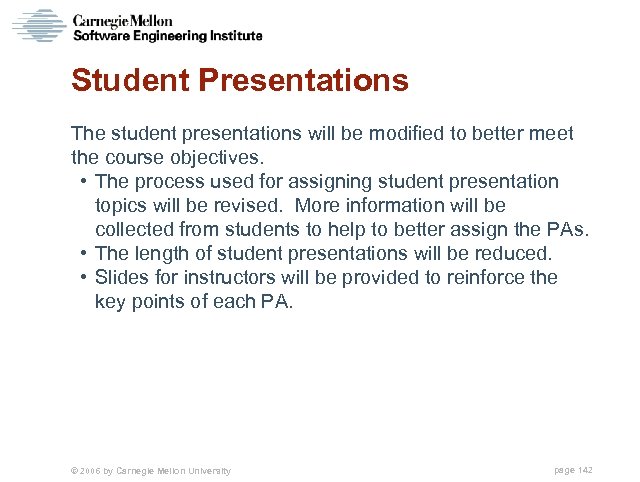 Student Presentations The student presentations will be modified to better meet the course objectives.