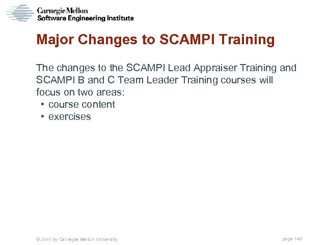 Major Changes to SCAMPI Training The changes to the SCAMPI Lead Appraiser Training and