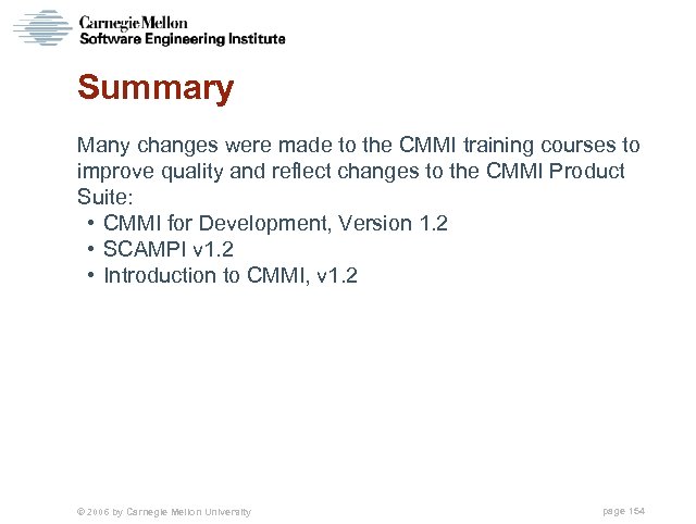 Summary Many changes were made to the CMMI training courses to improve quality and