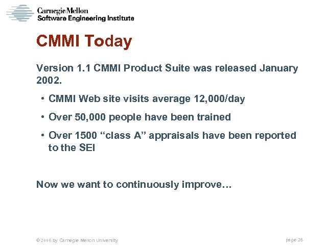 CMMI Today Version 1. 1 CMMI Product Suite was released January 2002. • CMMI