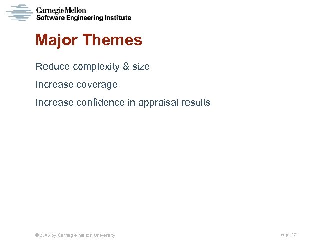 Major Themes Reduce complexity & size Increase coverage Increase confidence in appraisal results ©