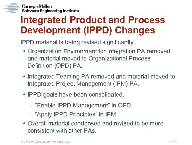 Integrated Product and Process Development (IPPD) Changes IPPD material is being revised significantly. •