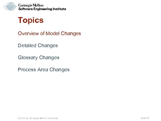 Topics Overview of Model Changes Detailed Changes Glossary Changes Process Area Changes © 2006