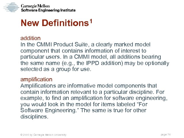 New Definitions 1 addition In the CMMI Product Suite, a clearly marked model component