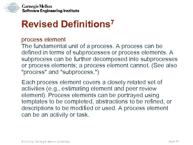 Revised Definitions 7 process element The fundamental unit of a process. A process can