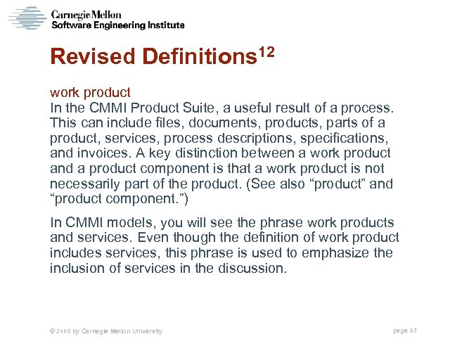 Revised Definitions 12 work product In the CMMI Product Suite, a useful result of