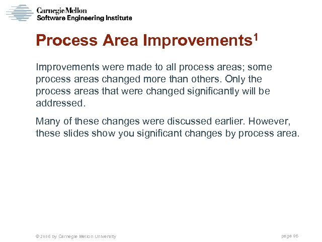 Process Area Improvements 1 Improvements were made to all process areas; some process areas