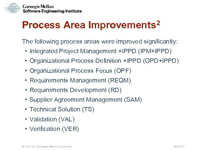 Process Area Improvements 2 The following process areas were improved significantly: • Integrated Project