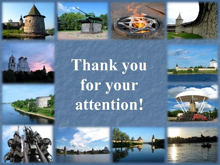 Thank you for your attention! 56 