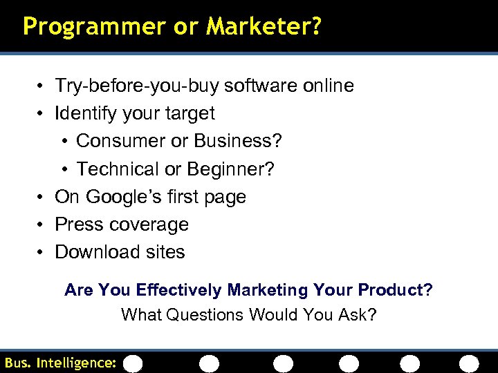 Programmer or Marketer? • Try-before-you-buy software online • Identify your target • Consumer or