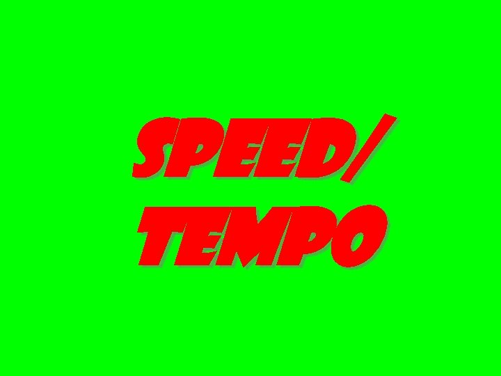 Speed/ Tempo 