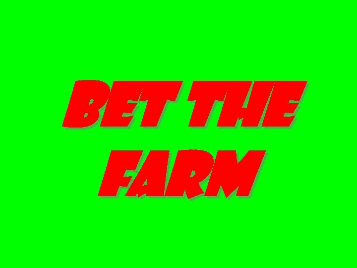 bet the farm 