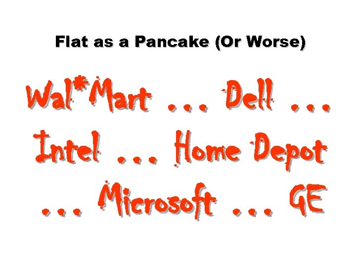 Flat as a Pancake (Or Worse) Wal*Mart … Dell … Intel … Home Depot