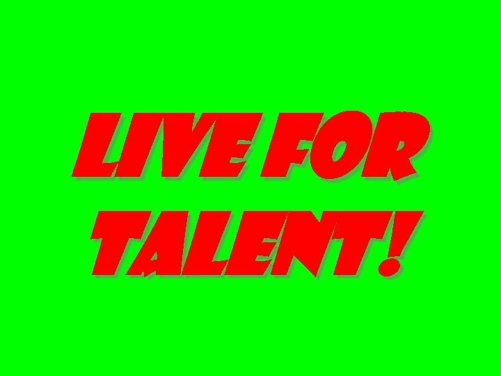 LIVE FOR TALENT! 