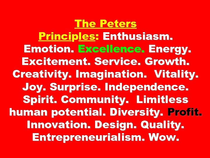 The Peters Principles: Enthusiasm. Emotion. Excellence. Energy. Excitement. Service. Growth. Creativity. Imagination. Vitality. Joy.