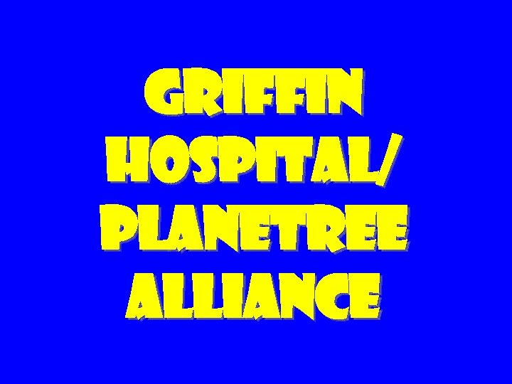 Griffin Hospital/ Planetree Alliance 