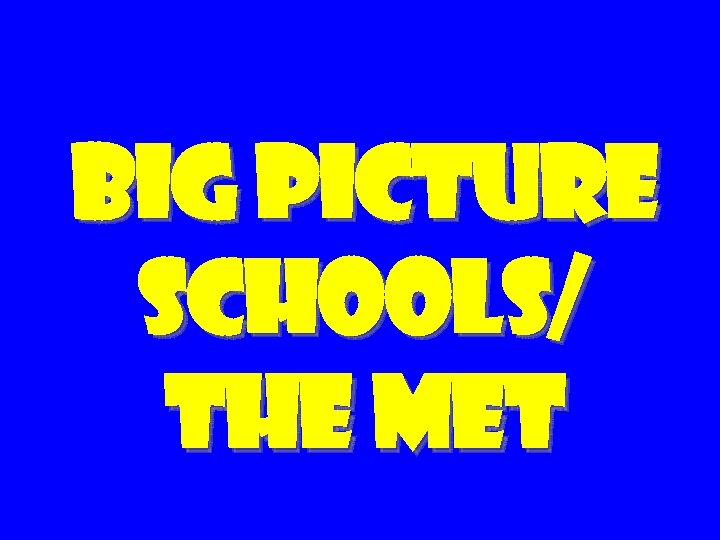 Big Picture schools/ The Met 