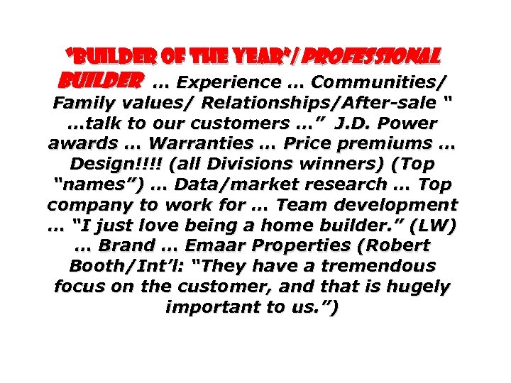 “Builder of the Year”/Professional Builder … Experience … Communities/ Family values/ Relationships/After-sale “ …talk