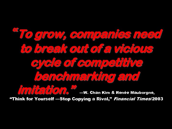 “To grow, companies need to break out of a vicious cycle of competitive benchmarking