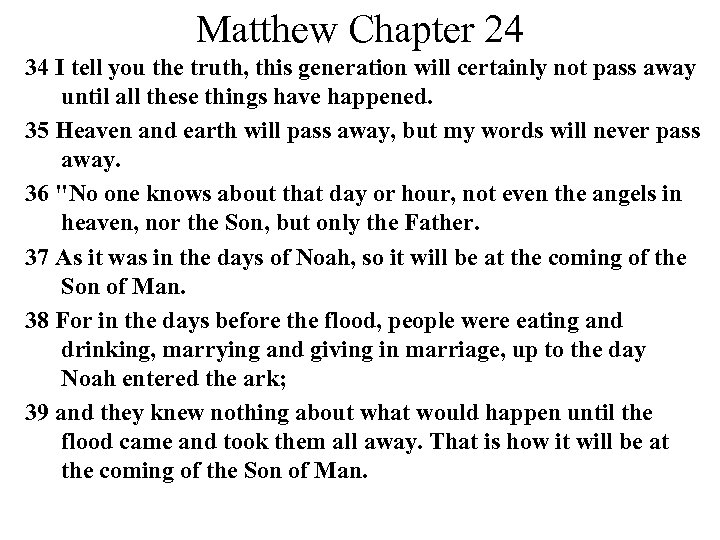Matthew Chapter 24 34 I tell you the truth, this generation will certainly not