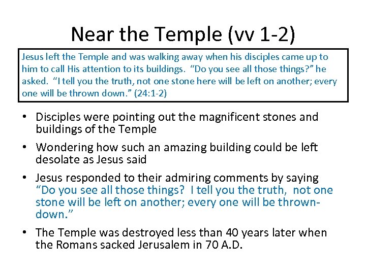 Near the Temple (vv 1 -2) Jesus left the Temple and was walking away