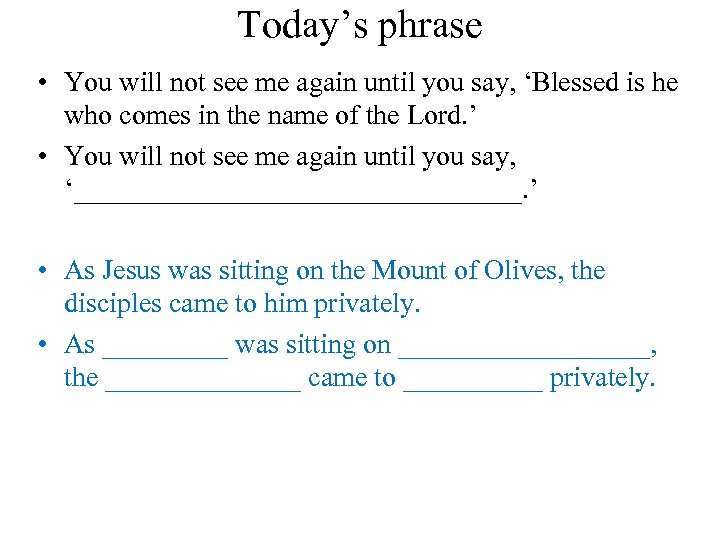 Today’s phrase • You will not see me again until you say, ‘Blessed is