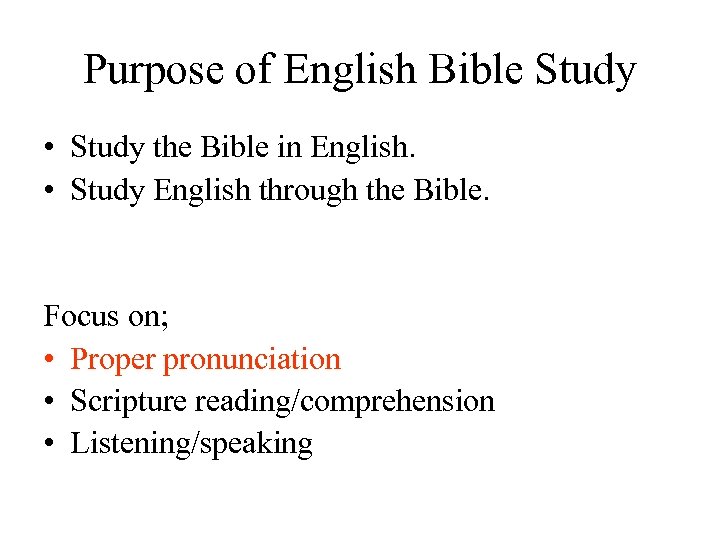 Purpose of English Bible Study • Study the Bible in English. • Study English