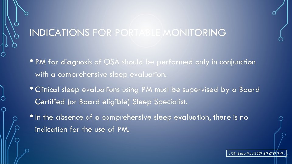 INDICATIONS FOR PORTABLE MONITORING • PM for diagnosis of OSA should be performed only