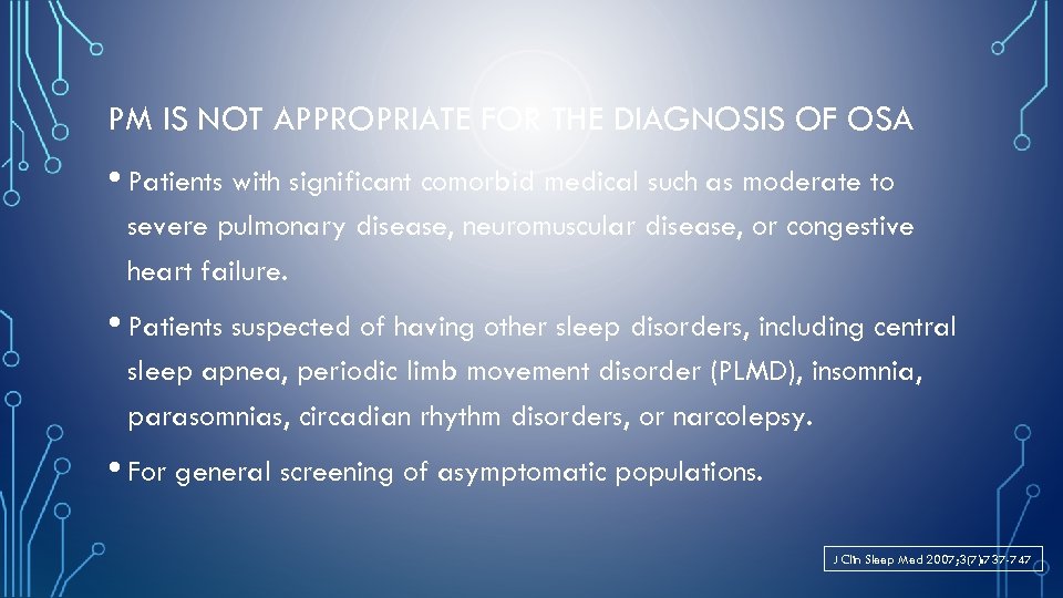 PM IS NOT APPROPRIATE FOR THE DIAGNOSIS OF OSA • Patients with significant comorbid