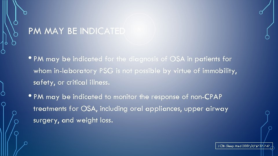 PM MAY BE INDICATED • PM may be indicated for the diagnosis of OSA
