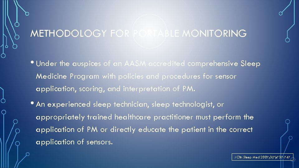 METHODOLOGY FOR PORTABLE MONITORING • Under the auspices of an AASM accredited comprehensive Sleep