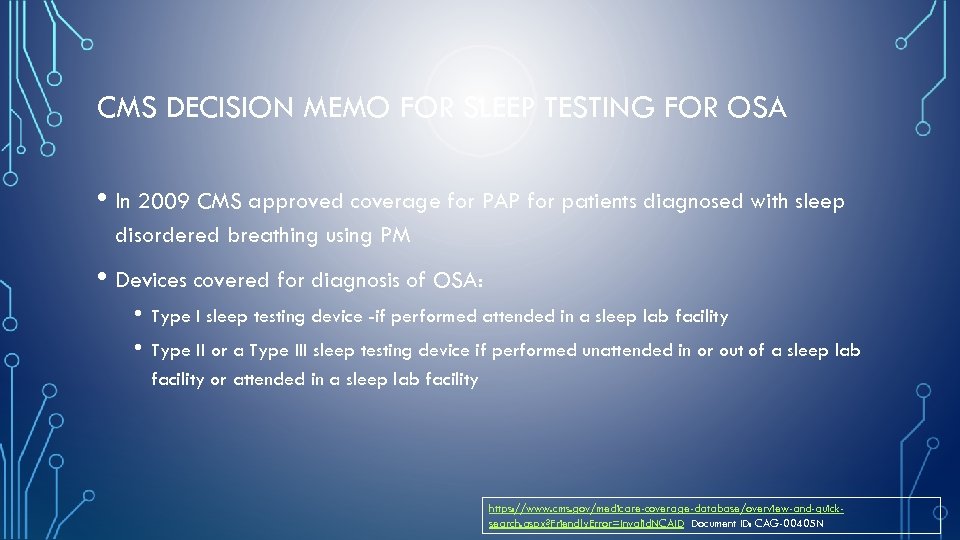 CMS DECISION MEMO FOR SLEEP TESTING FOR OSA • In 2009 CMS approved coverage