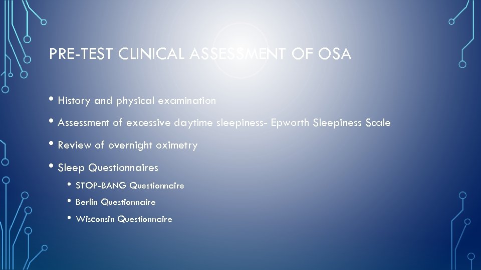 PRE-TEST CLINICAL ASSESSMENT OF OSA • History and physical examination • Assessment of excessive