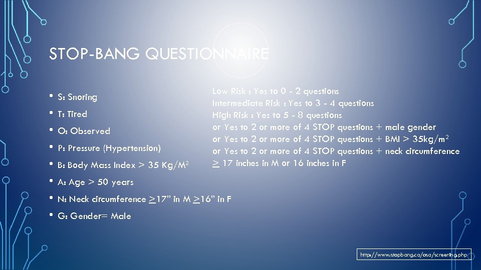 STOP-BANG QUESTIONNAIRE • • S: Snoring T: Tired O: Observed P: Pressure (Hypertension) B: