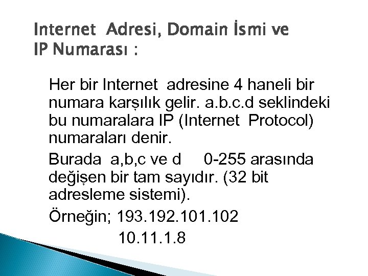 Internet Adresi, Domain İsmi ve IP Numarası : Her bir Internet adresine 4 haneli