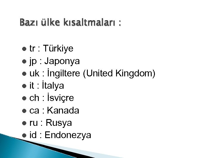 Bazı ülke kısaltmaları : tr : Türkiye l jp : Japonya l uk :