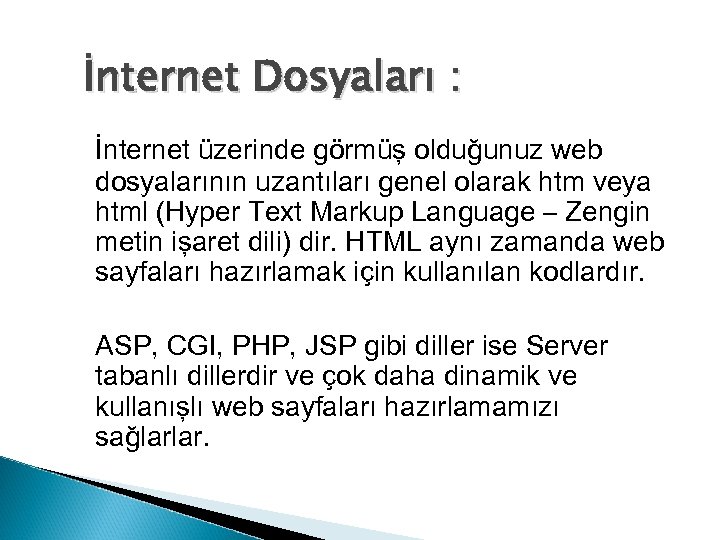 İnternet Dosyaları : İnternet üzerinde görmüş olduğunuz web dosyalarının uzantıları genel olarak htm veya