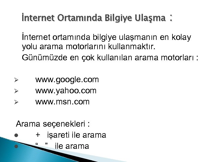 İnternet Ortamında Bilgiye Ulaşma : İnternet ortamında bilgiye ulaşmanın en kolay yolu arama motorlarını