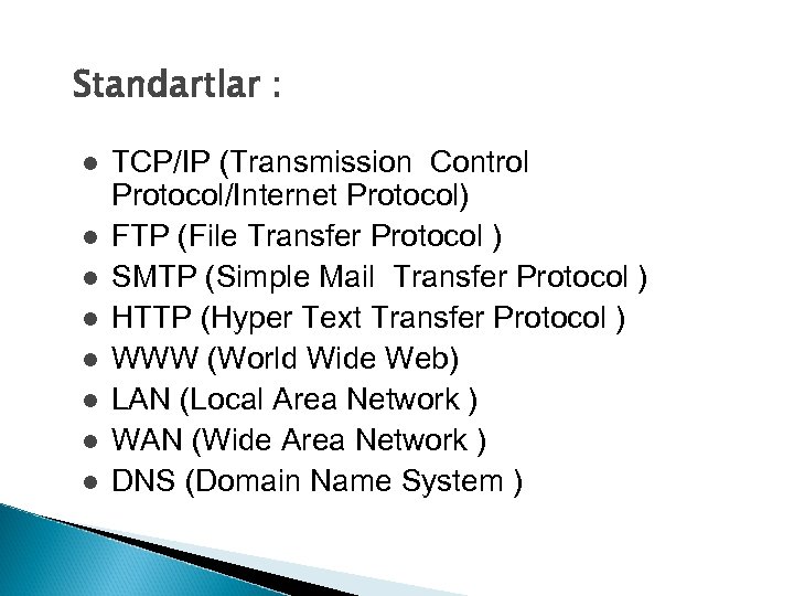 Standartlar : l TCP/IP l l l l (Transmission Control Protocol/Internet Protocol) FTP (File