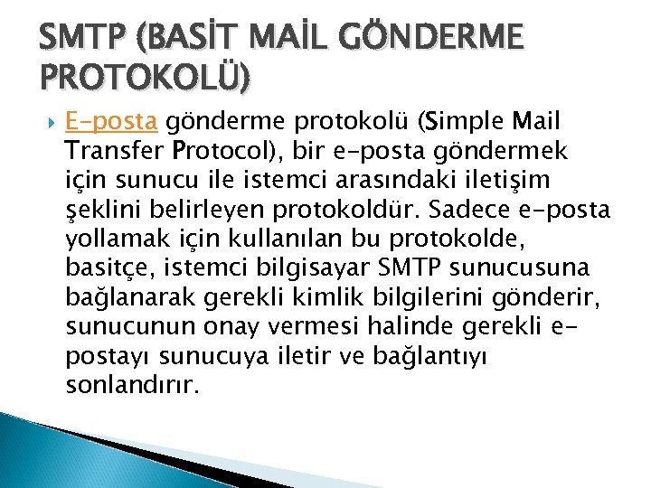 SMTP (BASİT MAİL GÖNDERME PROTOKOLÜ) E-posta gönderme protokolü (Simple Mail Transfer Protocol), bir e-posta