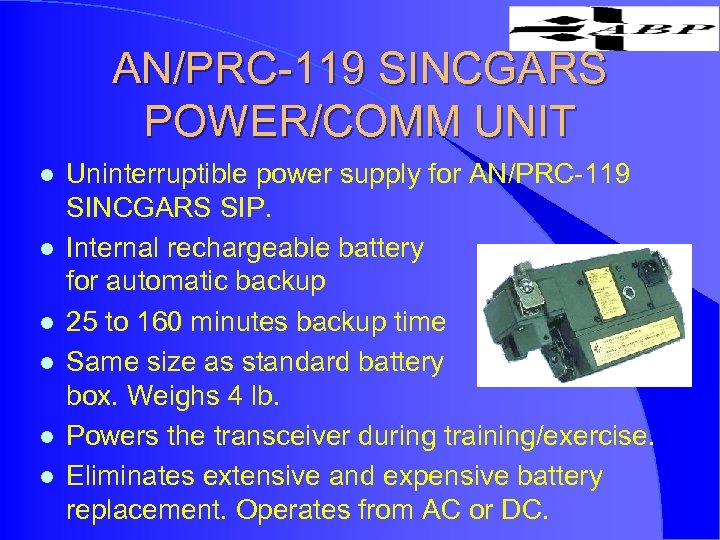 AN/PRC-119 SINCGARS POWER/COMM UNIT l l l Uninterruptible power supply for AN/PRC-119 SINCGARS SIP.
