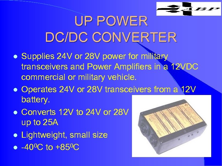 UP POWER DC/DC CONVERTER l l l Supplies 24 V or 28 V power