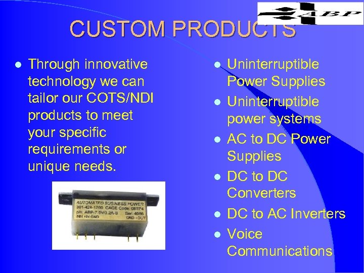 CUSTOM PRODUCTS l Through innovative technology we can tailor our COTS/NDI products to meet