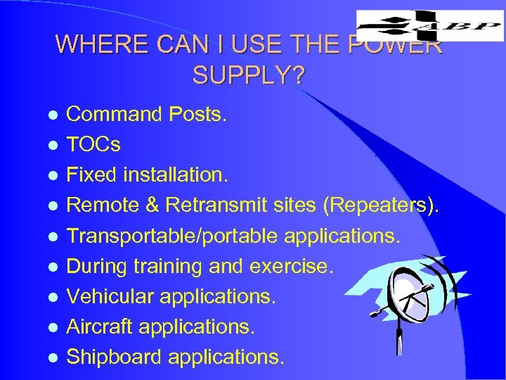 WHERE CAN I USE THE POWER SUPPLY? l l l l l Command Posts.