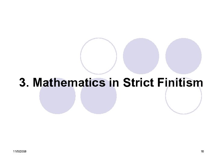 3. Mathematics in Strict Finitism 11/5/2008 16 