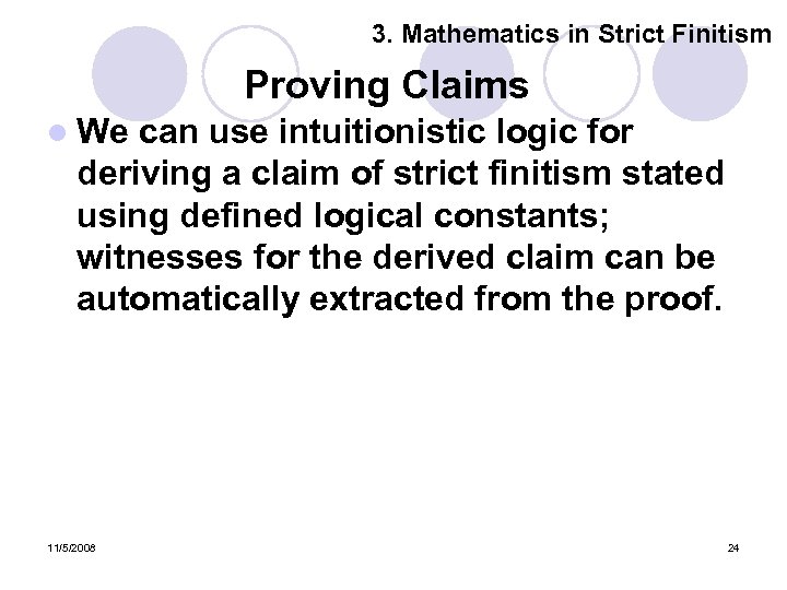 3. Mathematics in Strict Finitism Proving Claims l We can use intuitionistic logic for