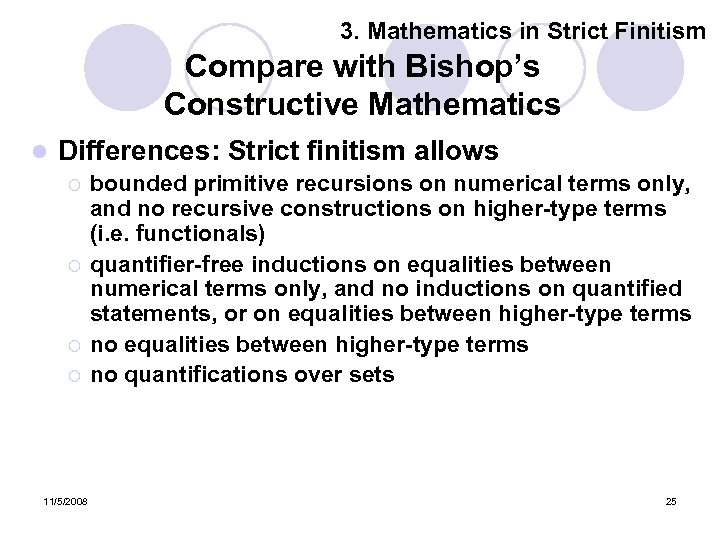 3. Mathematics in Strict Finitism Compare with Bishop’s Constructive Mathematics l Differences: Strict finitism